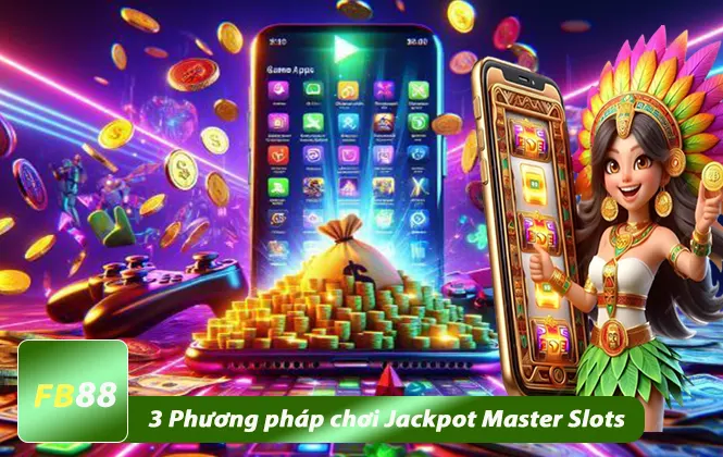 3 phương pháp chơi Jackpot Master Slots