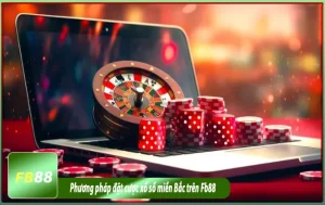 Phương pháp đặt cược xổ số miền bắc