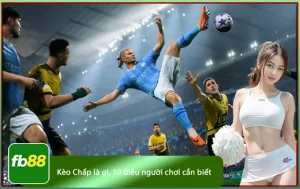 Kèo chấp là gì người chơi cần biết