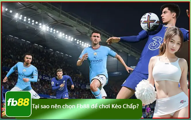 tại sao nên chọn Fb88 chơi kèo chấp