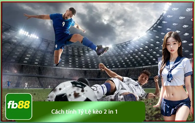 Cách tính tỉ lệ kèo 2 in 1