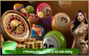 4 phương pháp chơi xổ số 45s luôn thắng